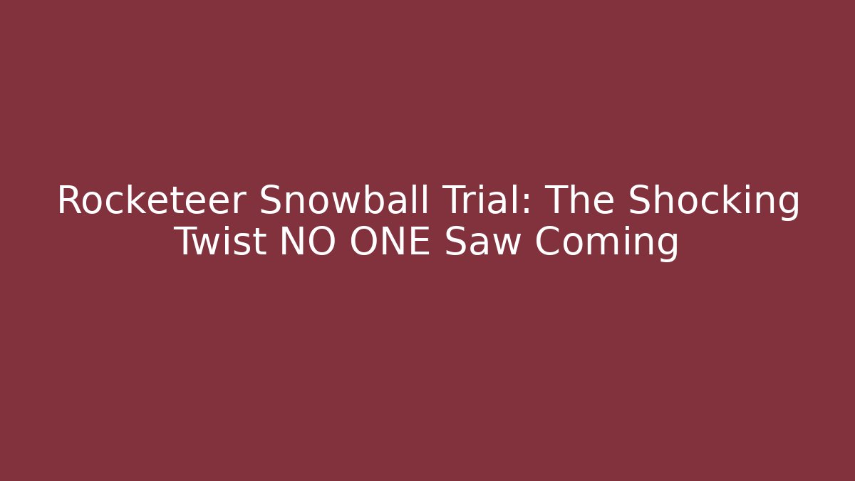 Rocketeer Snowball Trial: The Shocking Twist NO ONE Saw Coming