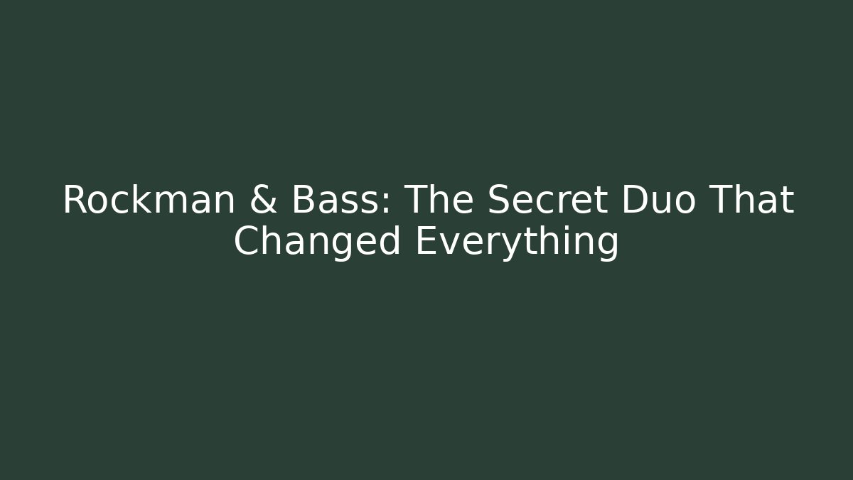 Rockman & Bass: The Secret Duo That Changed Everything