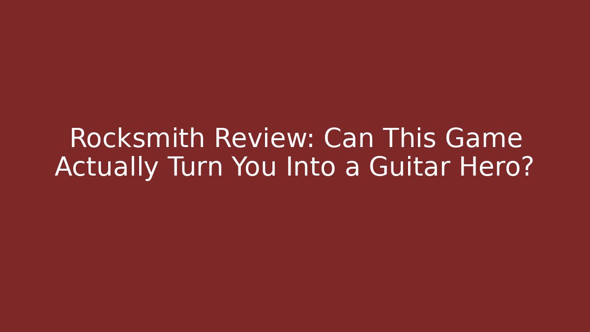 Rocksmith Review: Can This Game Actually Turn You Into a Guitar Hero?