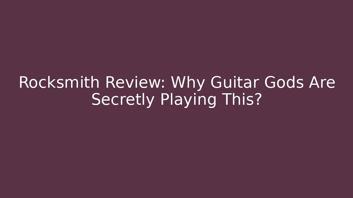 Rocksmith Review: Why Guitar Gods Are Secretly Playing This?