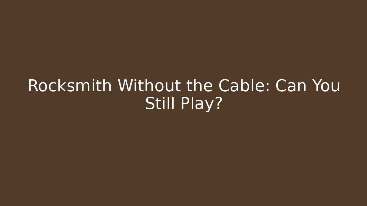 Rocksmith Without the Cable: Can You Still Play?