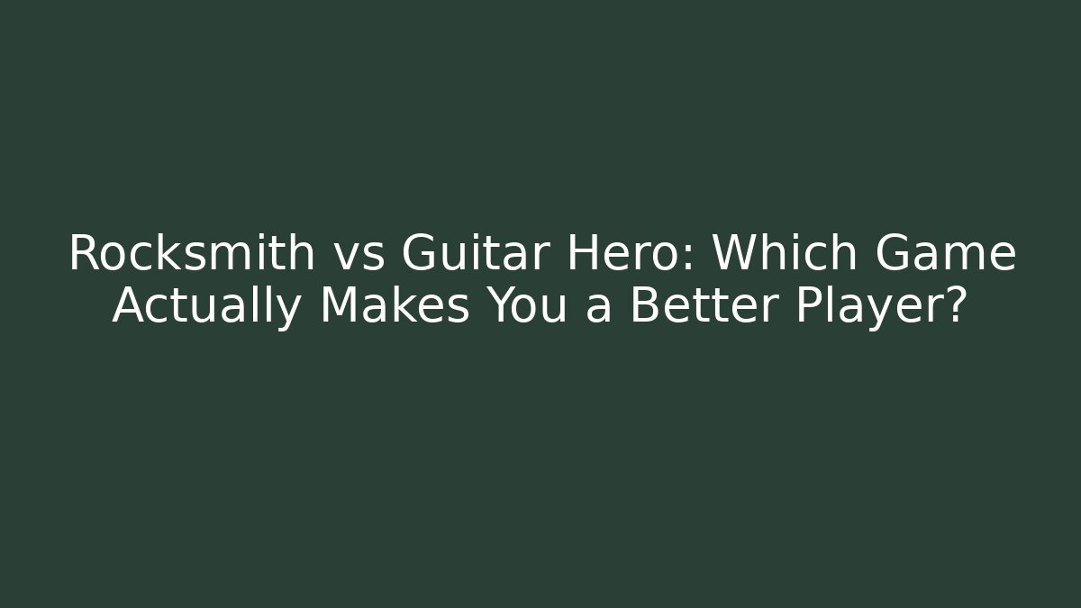 Rocksmith vs Guitar Hero: Which Game Actually Makes You a Better Player?