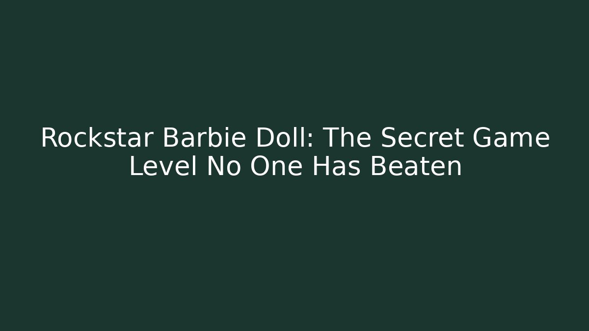 Rockstar Barbie Doll: The Secret Game Level No One Has Beaten