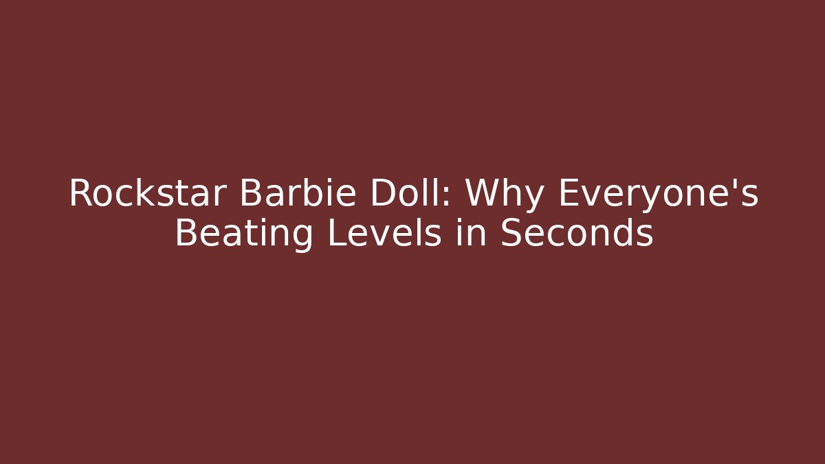 Rockstar Barbie Doll: Why Everyone's Beating Levels in Seconds