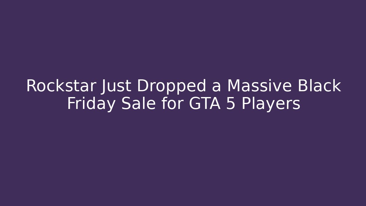 Rockstar Just Dropped a Massive Black Friday Sale for GTA 5 Players