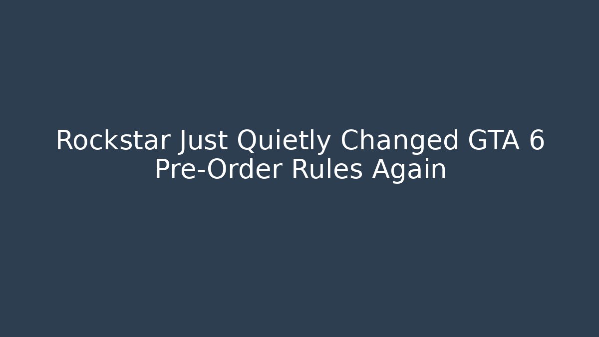 Rockstar Just Quietly Changed GTA 6 Pre-Order Rules Again - Vintage E-Juice