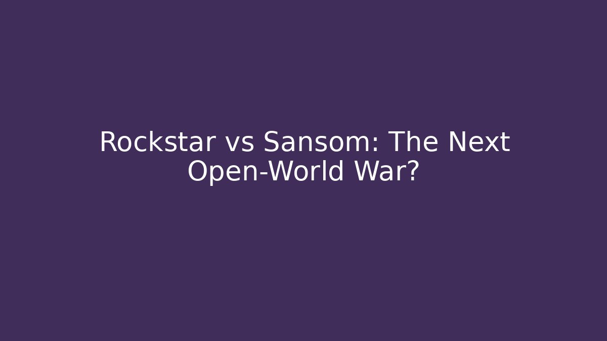 Rockstar vs Sansom: The Next Open-World War?