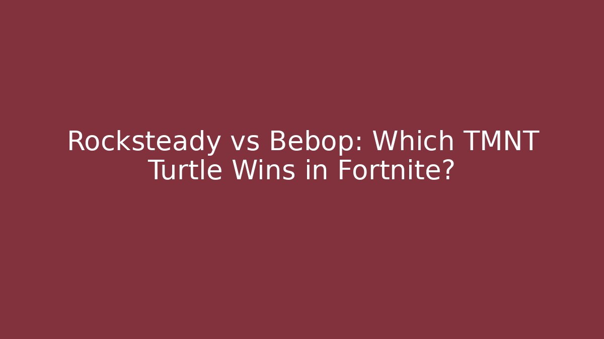 Rocksteady vs Bebop: Which TMNT Turtle Wins in Fortnite?