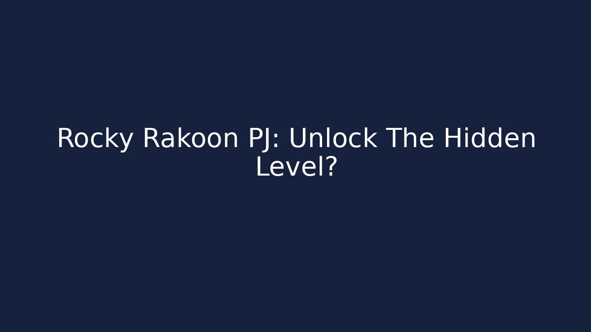 Rocky Rakoon PJ: Unlock The Hidden Level?