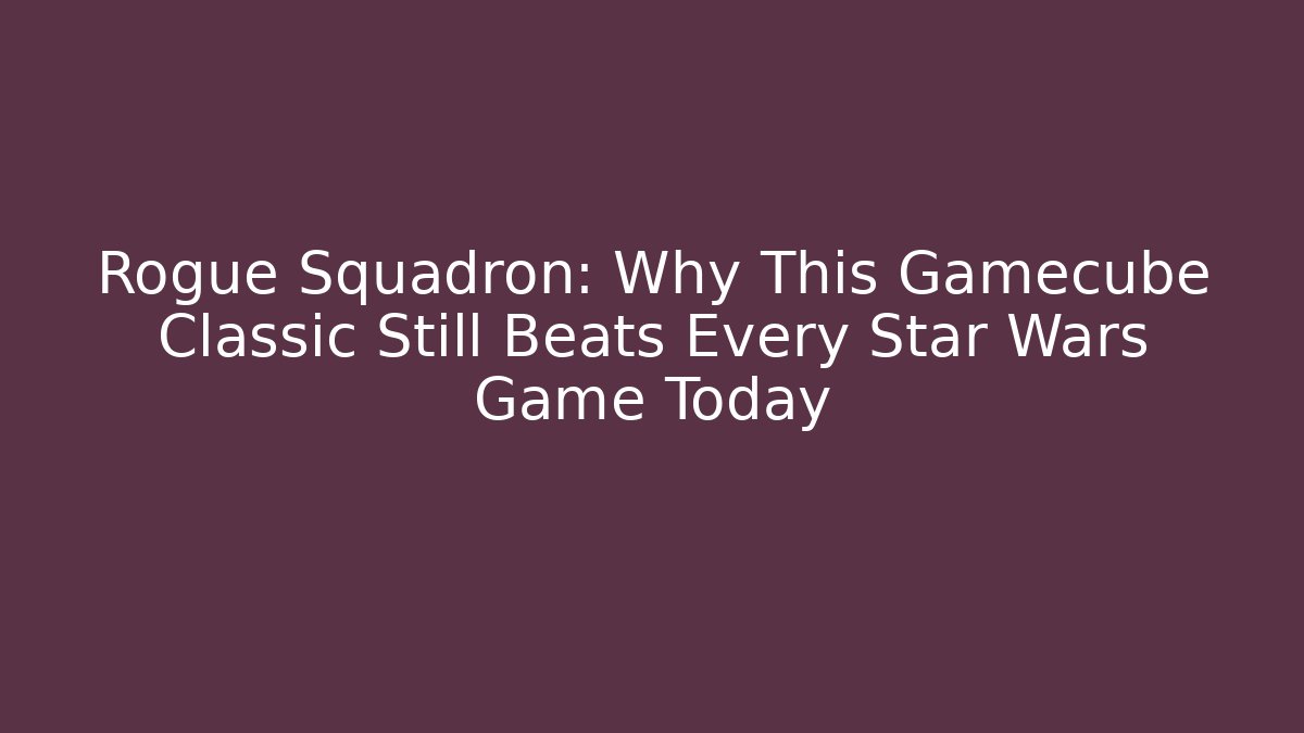 Rogue Squadron: Why This Gamecube Classic Still Beats Every Star Wars Game Today