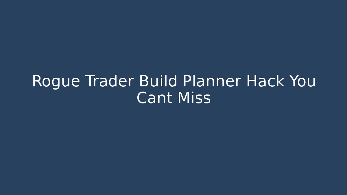 Rogue Trader Build Planner Hack You Cant Miss