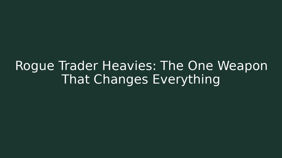 Rogue Trader Heavies: The One Weapon That Changes Everything