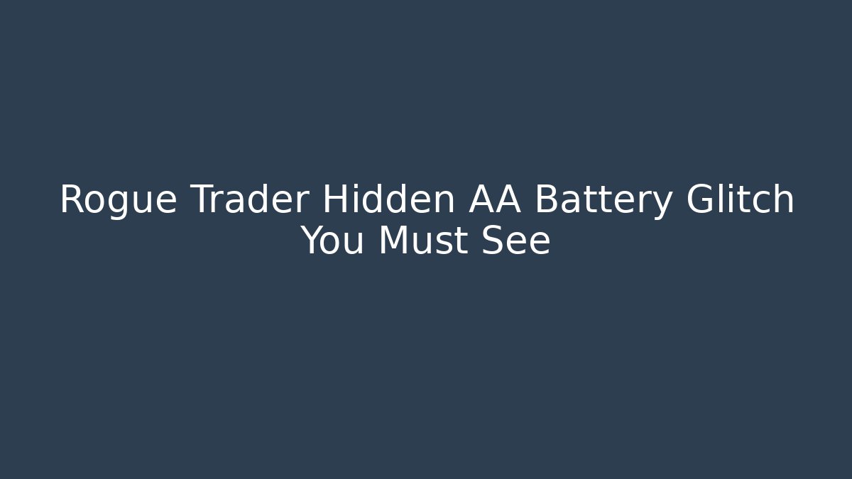 Rogue Trader Hidden AA Battery Glitch You Must See