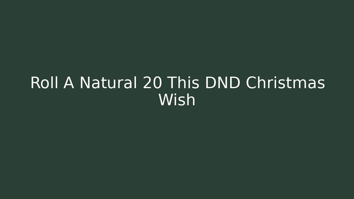 Roll A Natural 20 This DND Christmas Wish