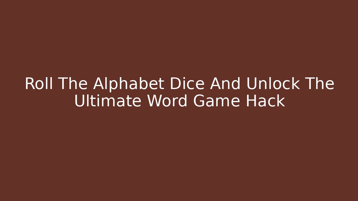 Roll The Alphabet Dice And Unlock The Ultimate Word Game Hack - Vintage E-Juice