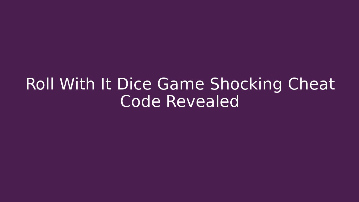Roll With It Dice Game Shocking Cheat Code Revealed