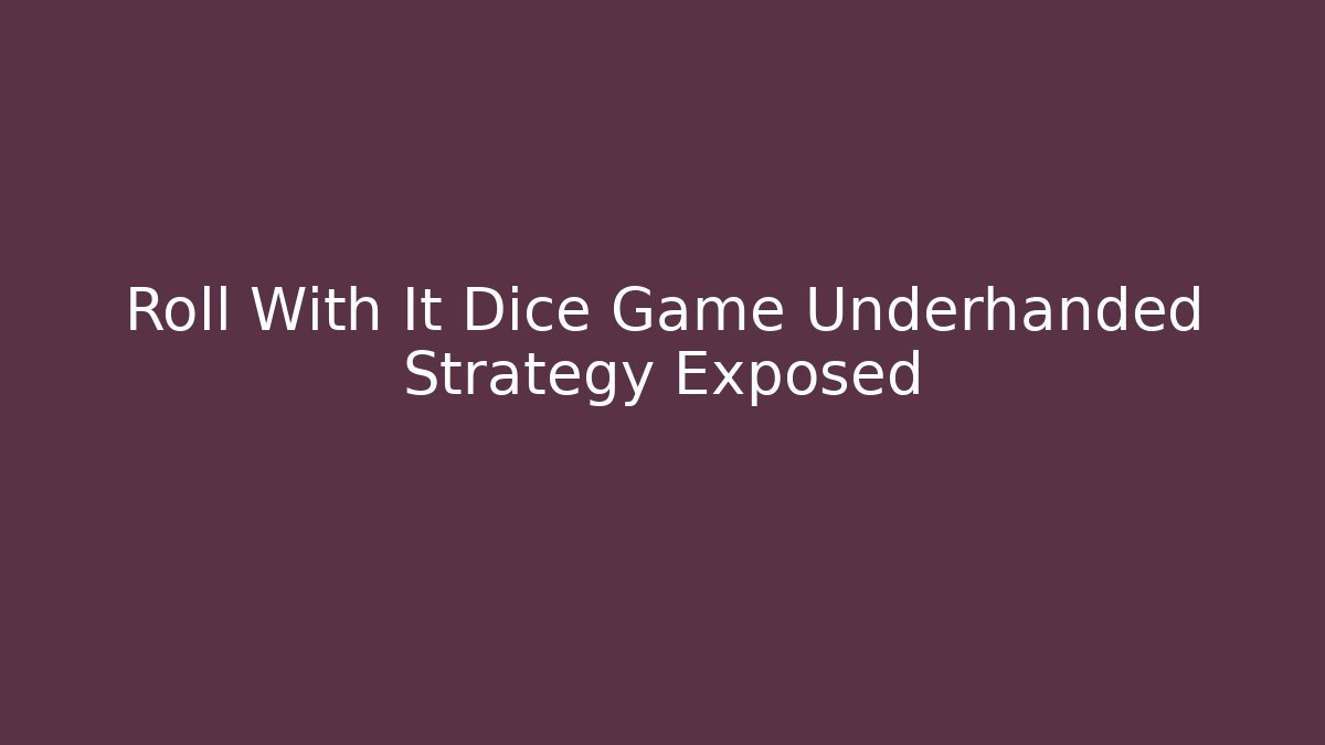 Roll With It Dice Game Underhanded Strategy Exposed - Vintage E-Juice