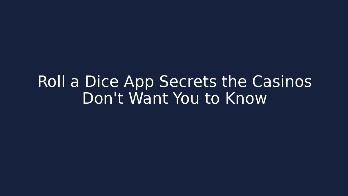 Roll a Dice App Secrets the Casinos Don’t Want You to Know
