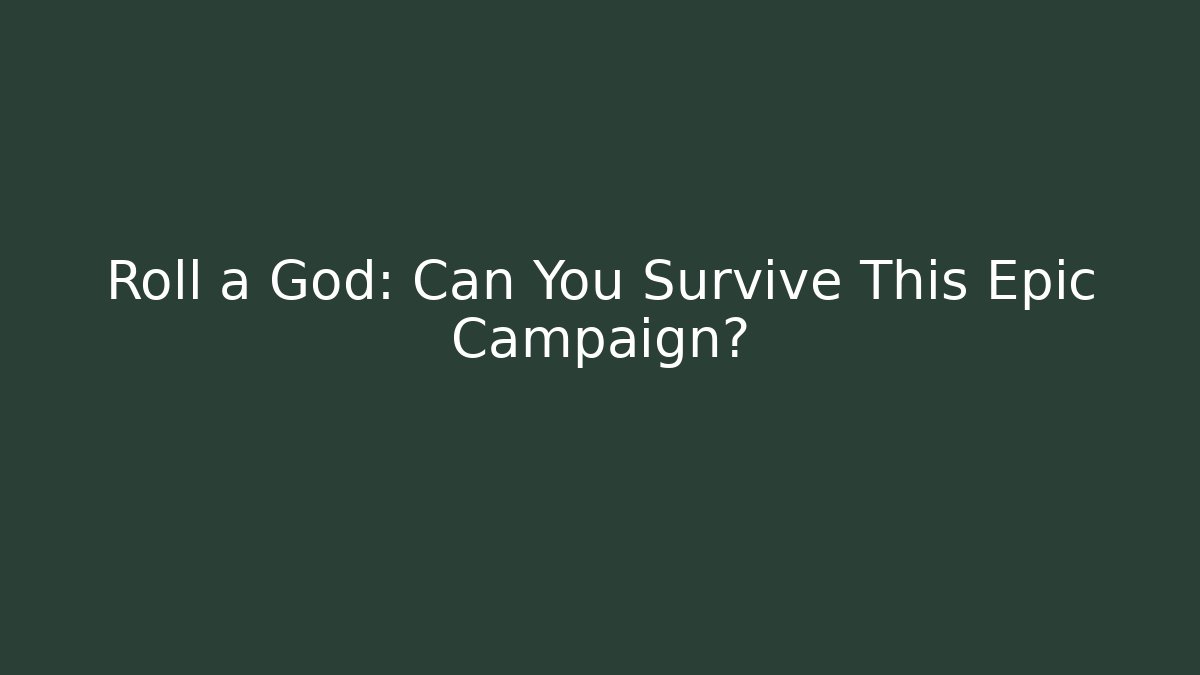 Roll a God: Can You Survive This Epic Campaign?
