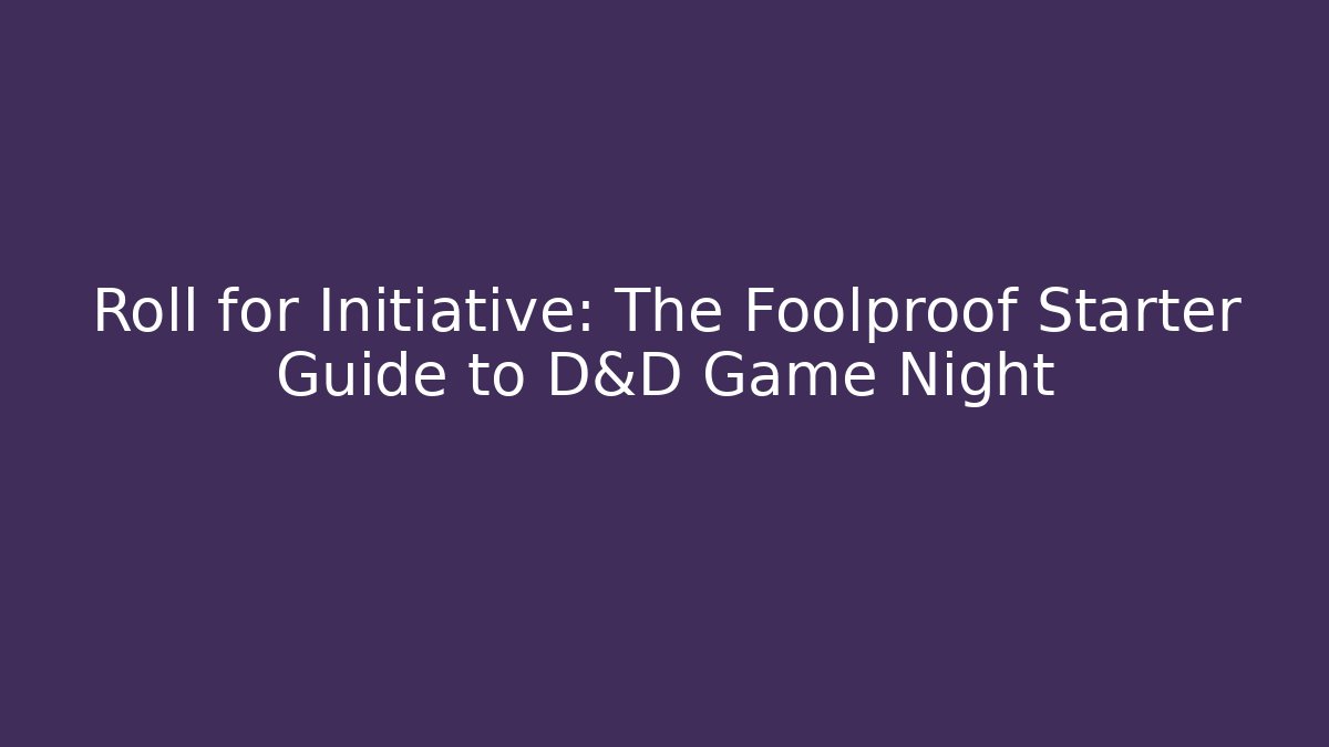 Roll for Initiative: The Foolproof Starter Guide to D&D Game Night