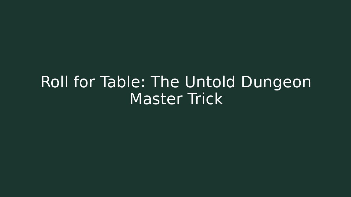 Roll for Table: The Untold Dungeon Master Trick