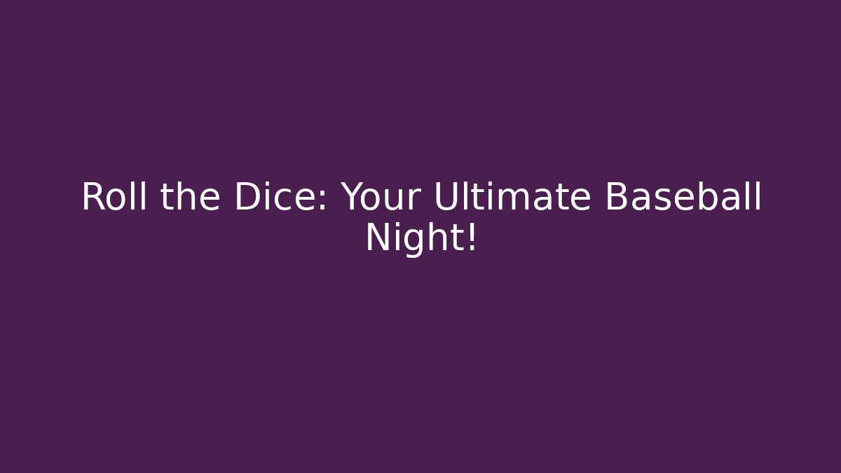 Roll the Dice: Your Ultimate Baseball Night!