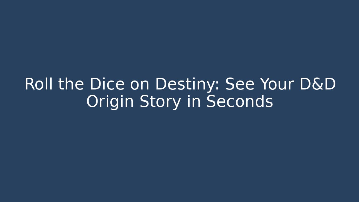 Roll the Dice on Destiny: See Your D&D Origin Story in Seconds