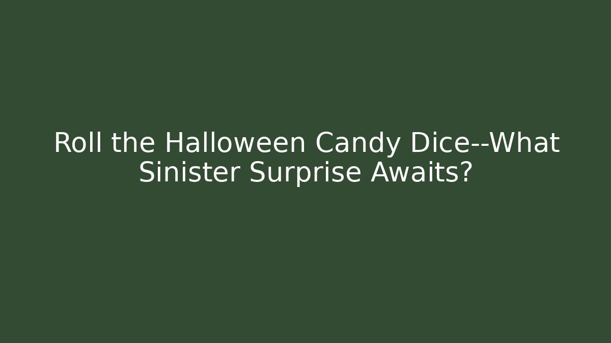 Roll the Halloween Candy Dice—What Sinister Surprise Awaits? - Vintage E-Juice