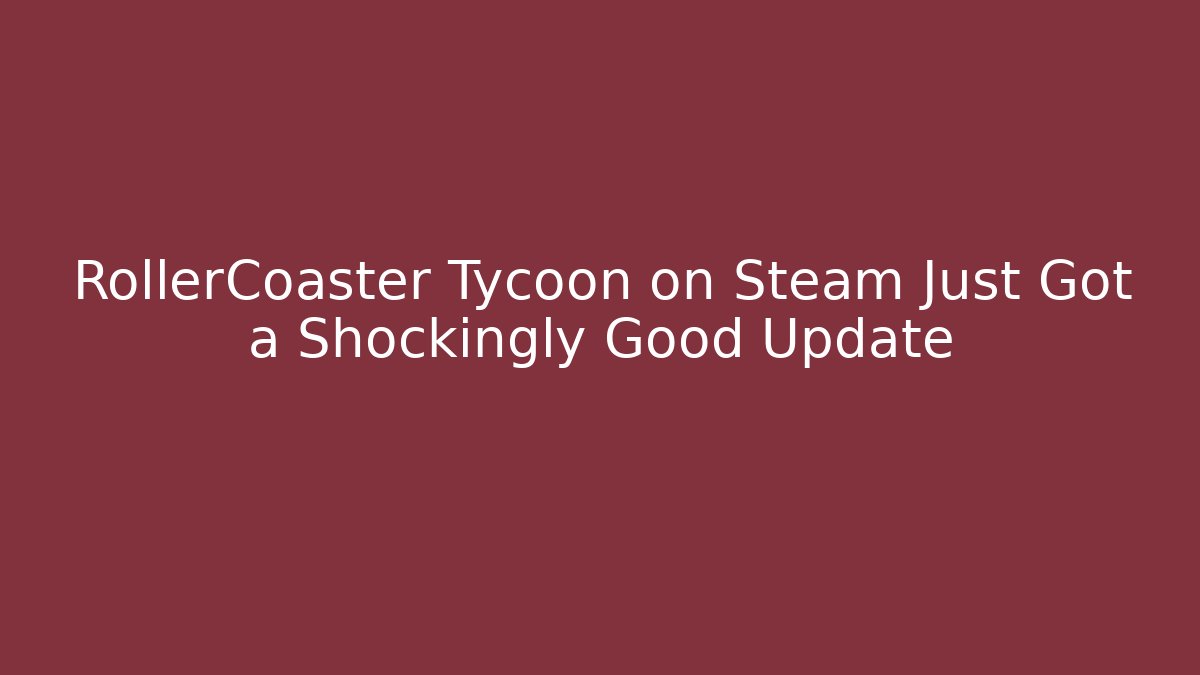RollerCoaster Tycoon on Steam Just Got a Shockingly Good Update