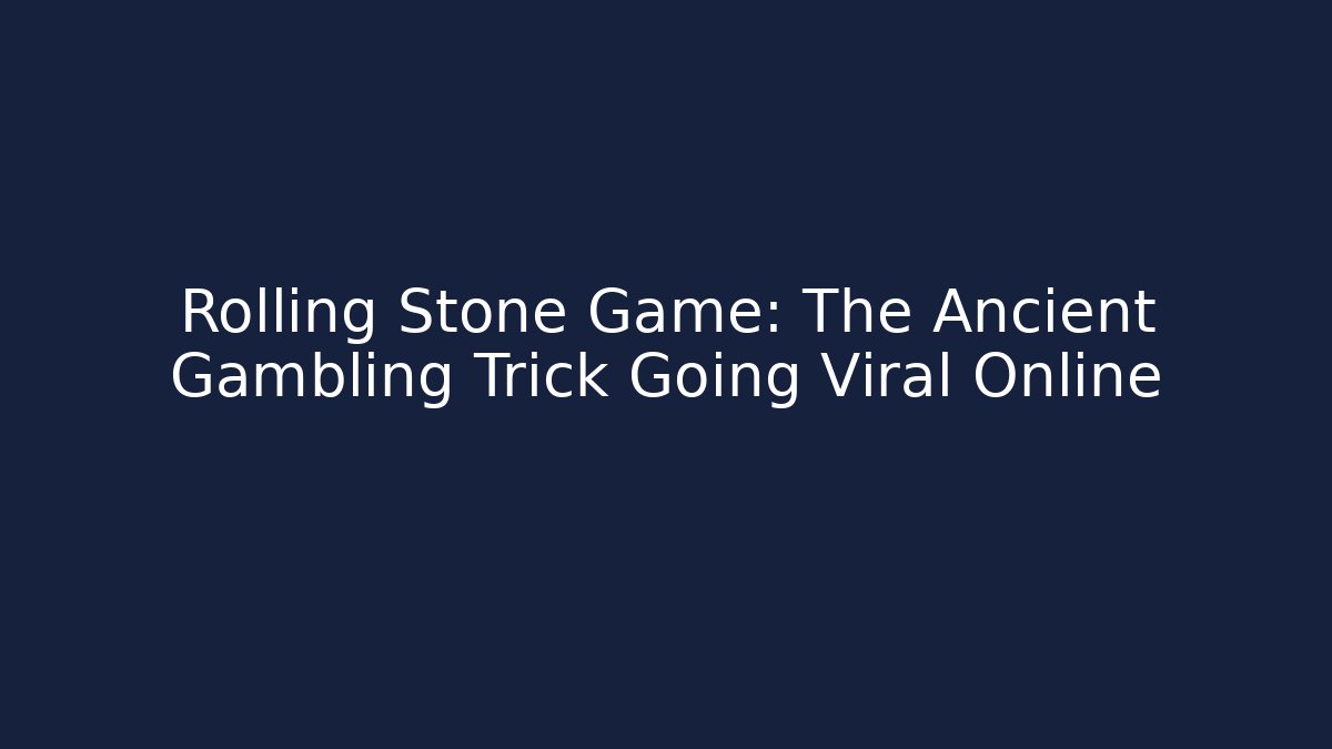 Rolling Stone Game: The Ancient Gambling Trick Going Viral Online