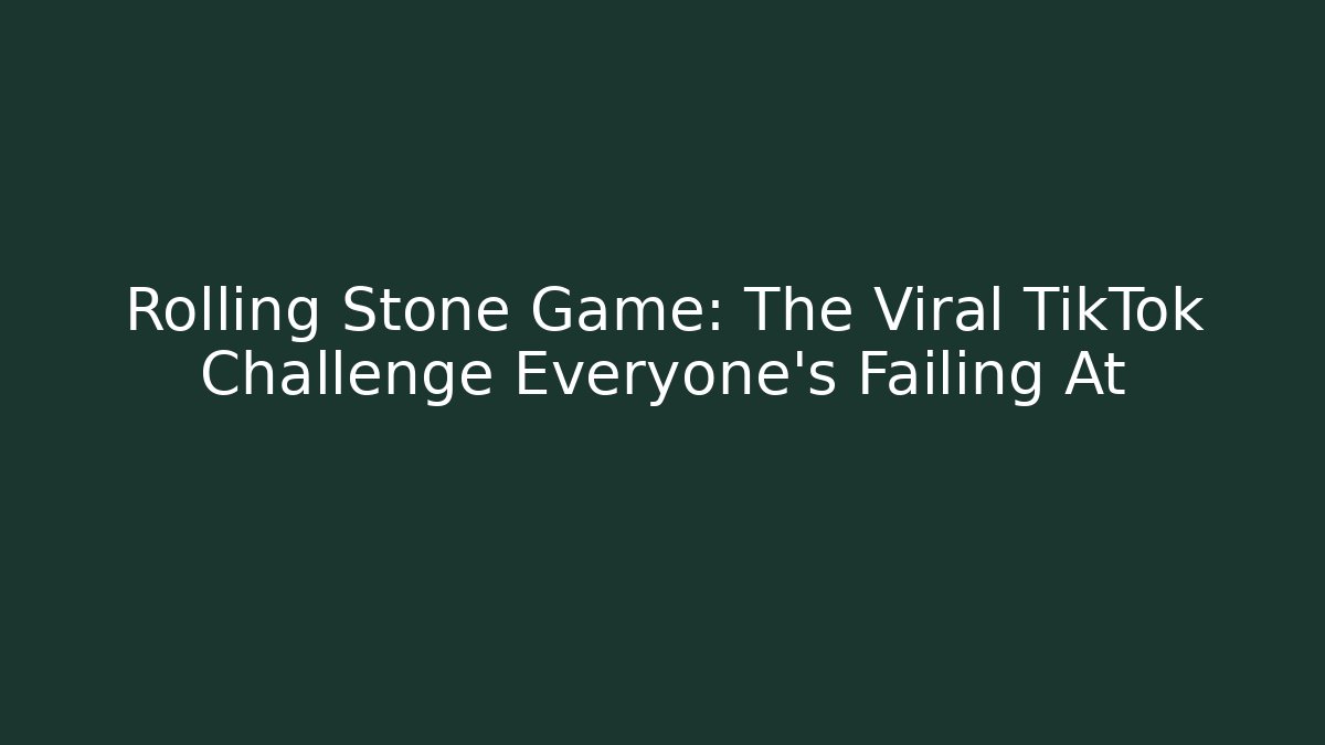 Rolling Stone Game: The Viral TikTok Challenge Everyone's Failing At