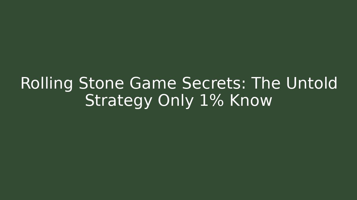 Rolling Stone Game Secrets: The Untold Strategy Only 1% Know
