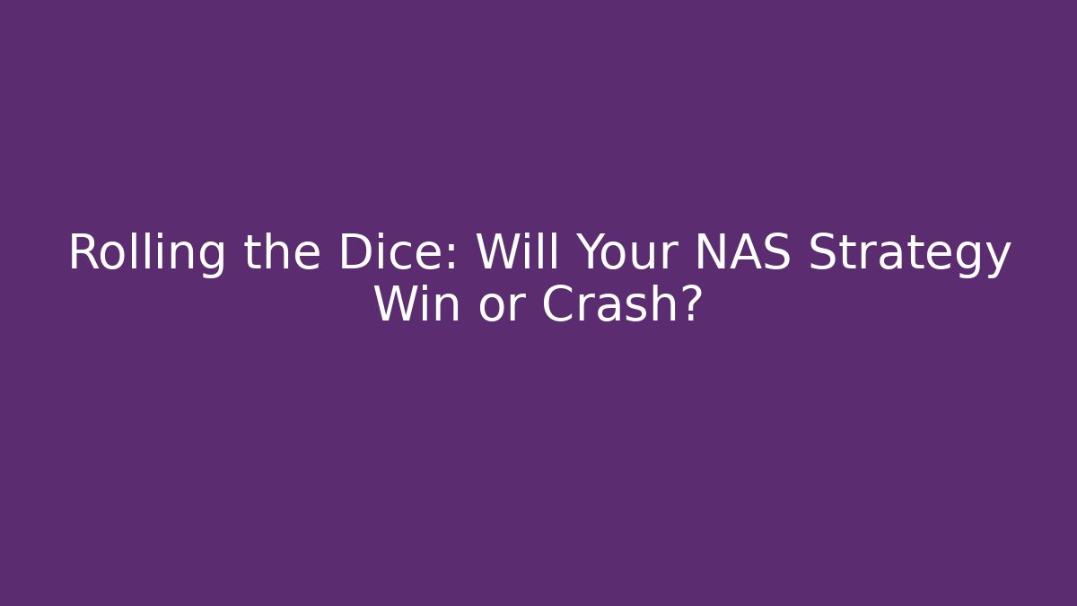 Rolling the Dice: Will Your NAS Strategy Win or Crash?