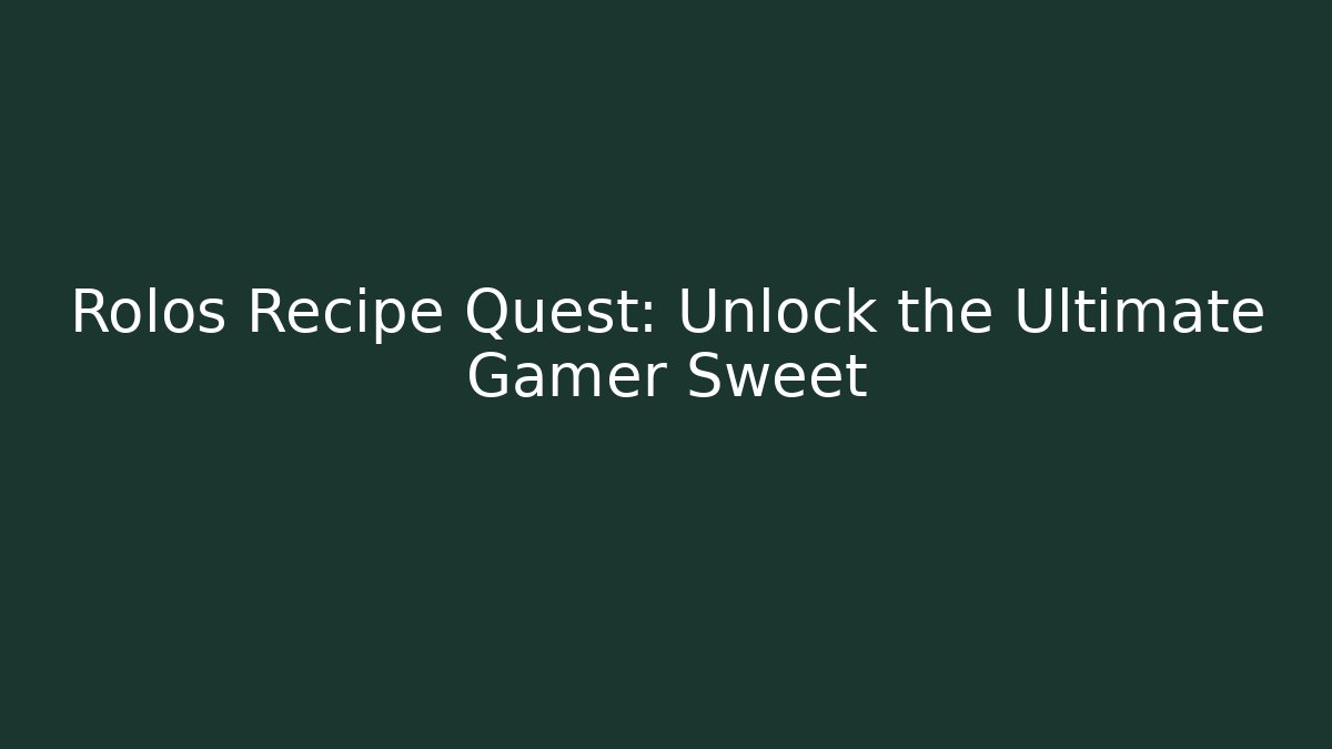 Rolos Recipe Quest: Unlock the Ultimate Gamer Sweet