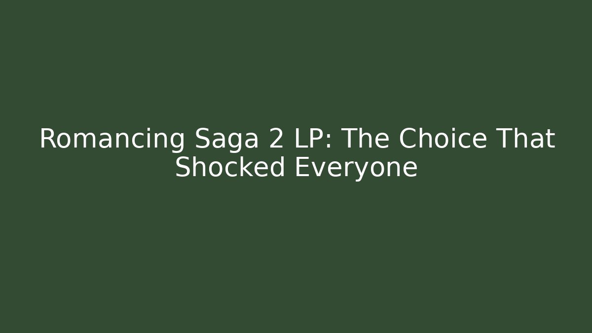 Romancing Saga 2 LP: The Choice That Shocked Everyone