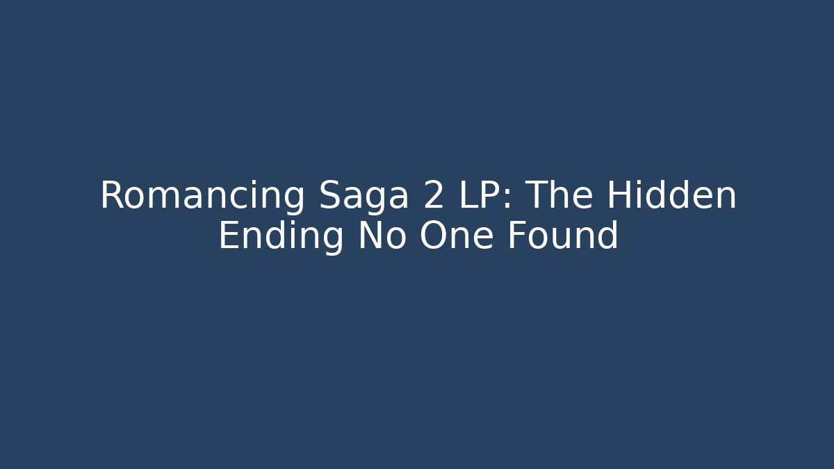 Romancing Saga 2 LP: The Hidden Ending No One Found