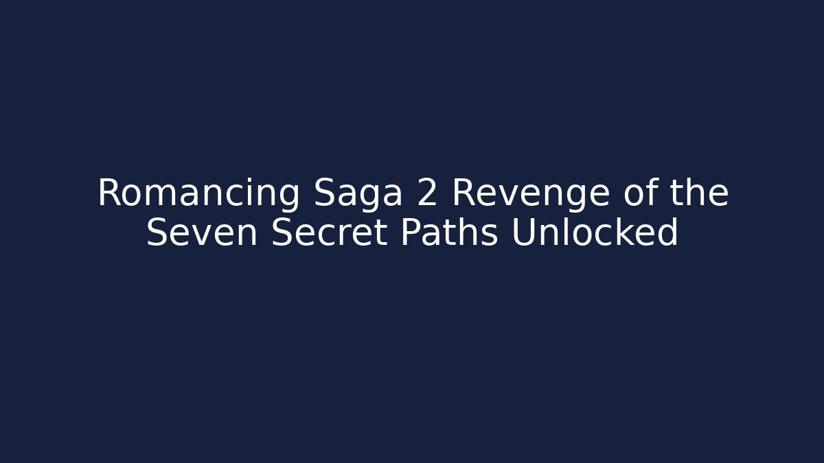 Romancing Saga 2 Revenge of the Seven Secret Paths Unlocked
