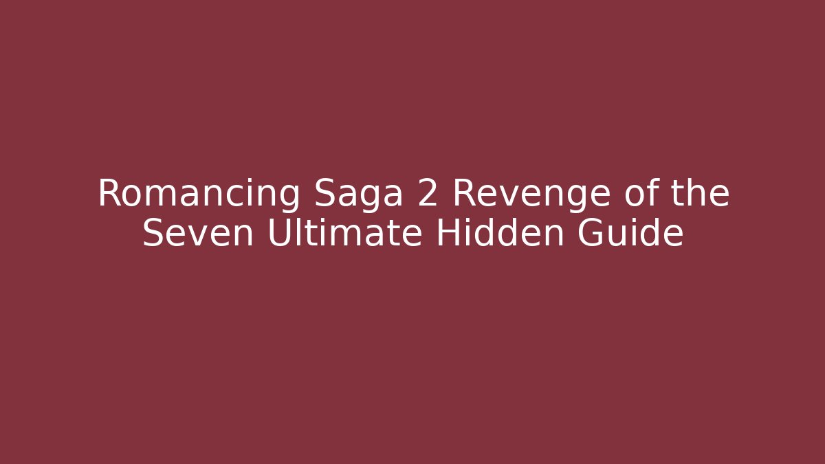 Romancing Saga 2 Revenge of the Seven Ultimate Hidden Guide - Vintage E-Juice