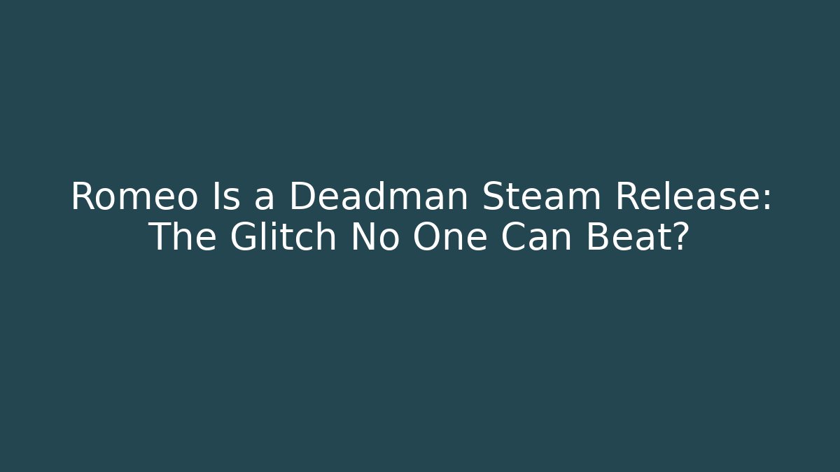 Romeo Is a Deadman Steam Release: The Glitch No One Can Beat?