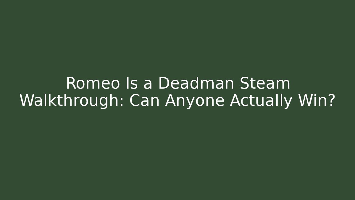 Romeo Is a Deadman Steam Walkthrough: Can Anyone Actually Win?