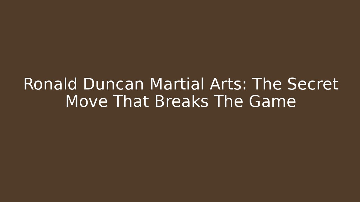 Ronald Duncan Martial Arts: The Secret Move That Breaks The Game