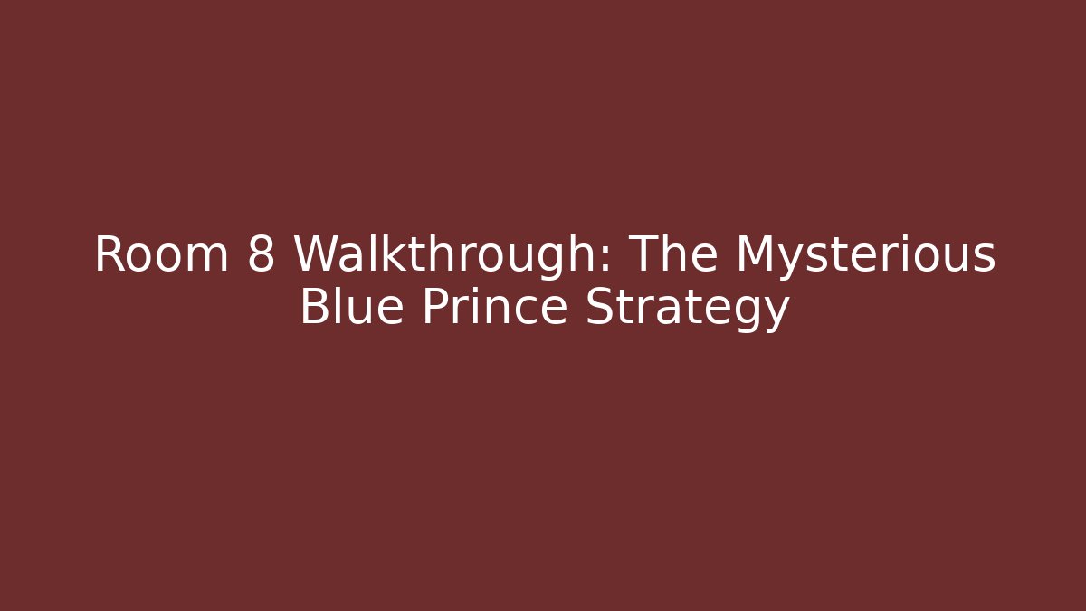 Room 8 Walkthrough: The Mysterious Blue Prince Strategy
