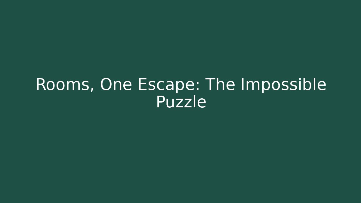Rooms, One Escape: The Impossible Puzzle