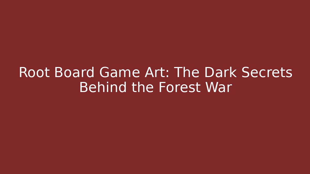 Root Board Game Art: The Dark Secrets Behind the Forest War