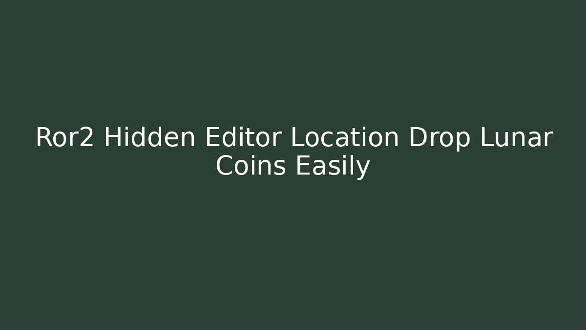 Ror2 Hidden Editor Location Drop Lunar Coins Easily - Vintage E-Juice