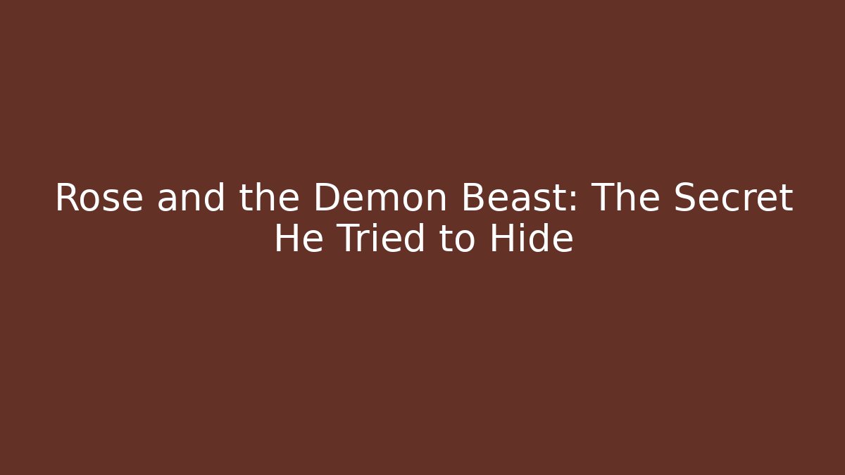 Rose and the Demon Beast: The Secret He Tried to Hide