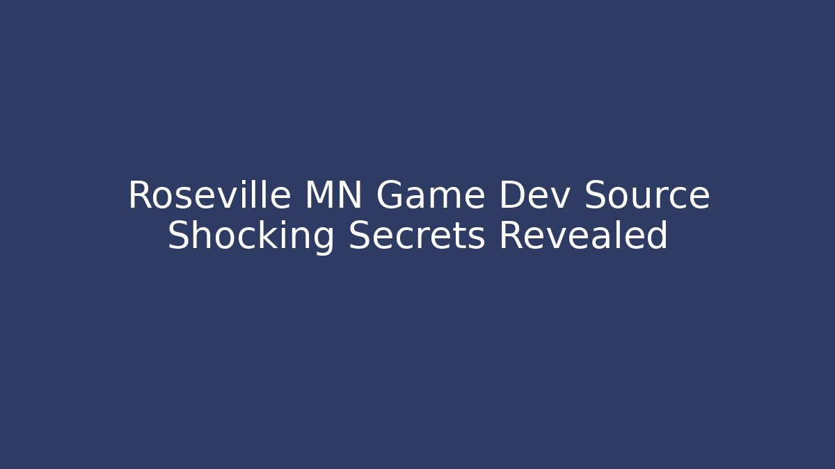 Roseville MN Game Dev Source Shocking Secrets Revealed