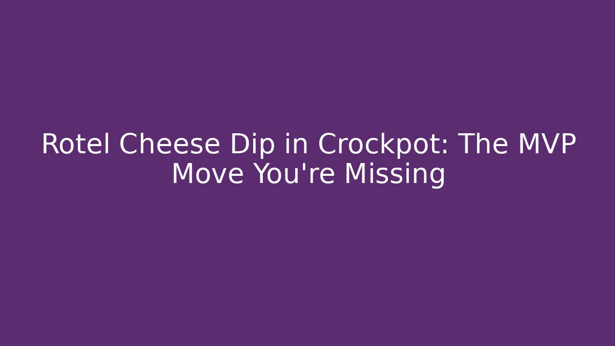 Rotel Cheese Dip in Crockpot: The MVP Move You're Missing
