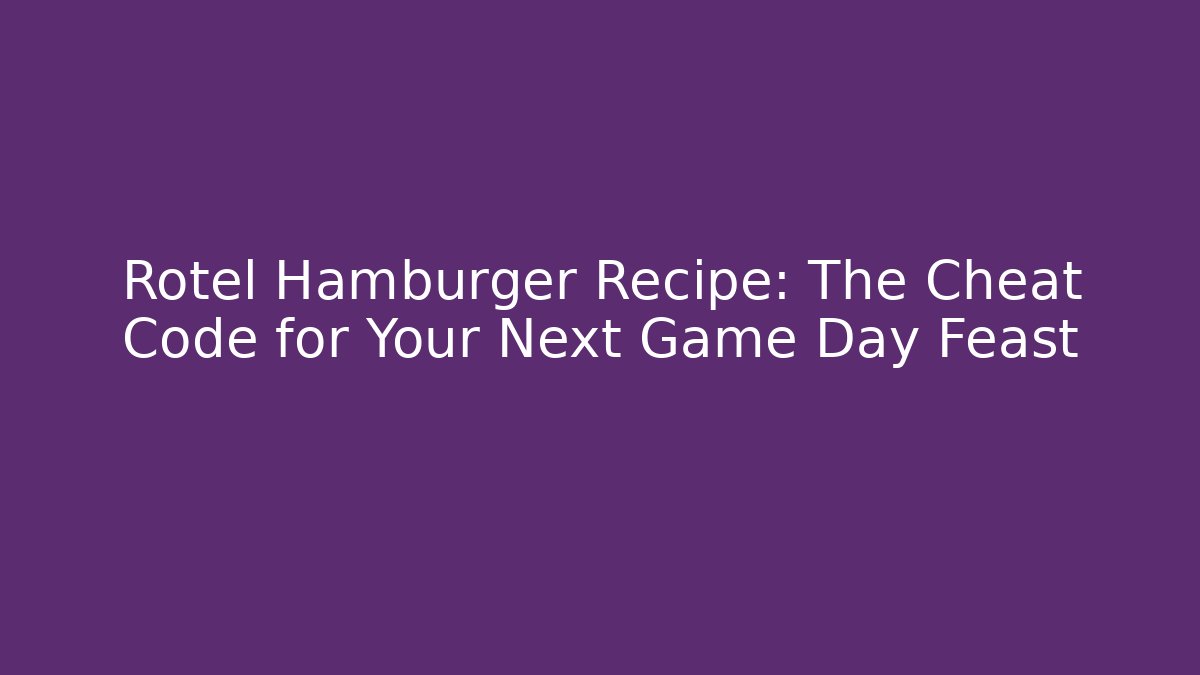 Rotel Hamburger Recipe: The Cheat Code for Your Next Game Day Feast