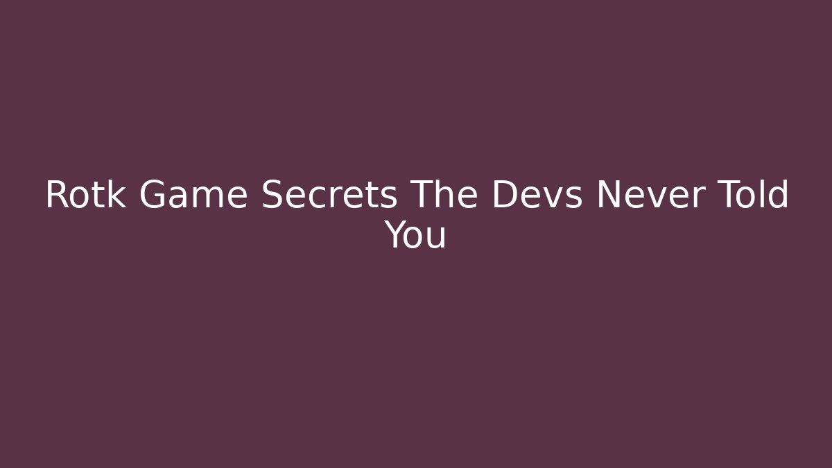 Rotk Game Secrets The Devs Never Told You - Vintage E-Juice